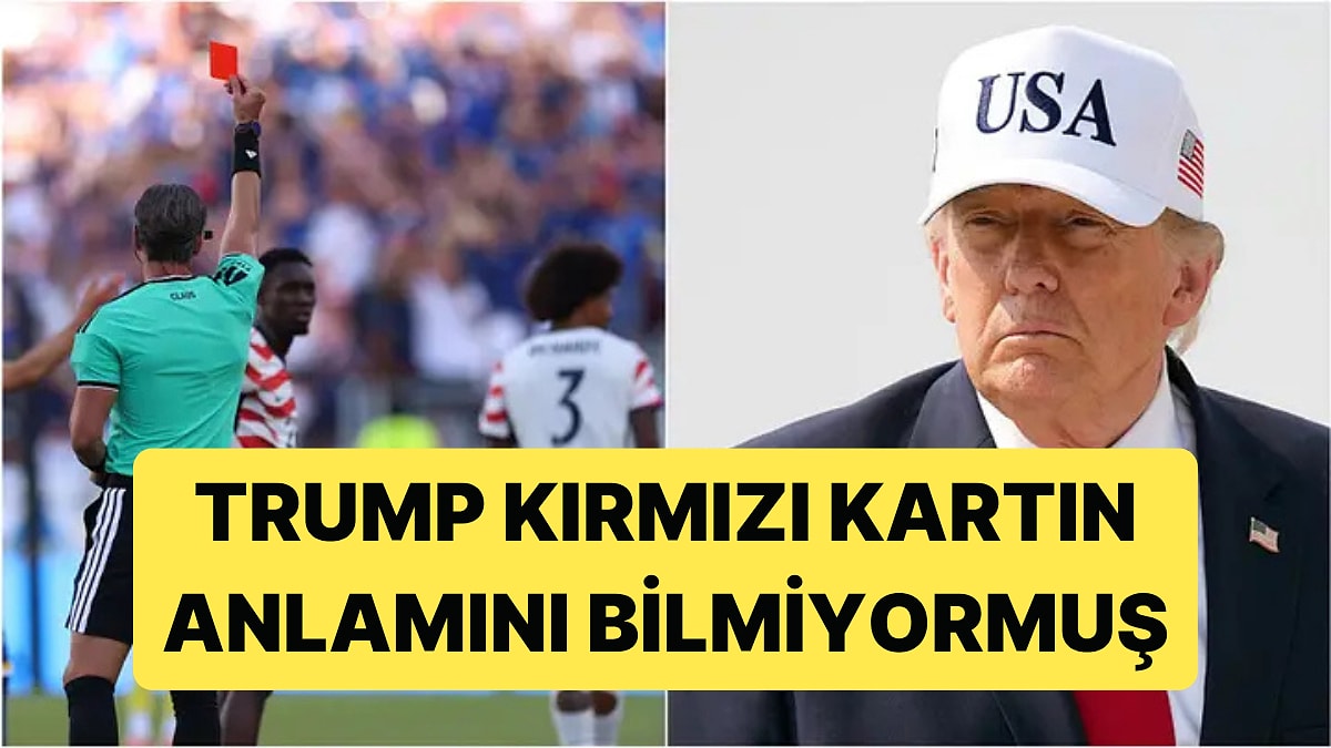 Dünya Kupası'nda Kart İptal Ettiren Trump, Kırmızı Kartın Ne Anlama Geldiğini Bilmiyormuş