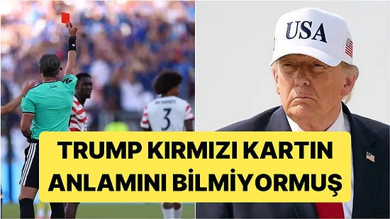 Dünya Kupası'nda Kart İptal Ettiren Trump, Kırmızı Kartın Ne Anlama Geldiğini Bilmiyormuş