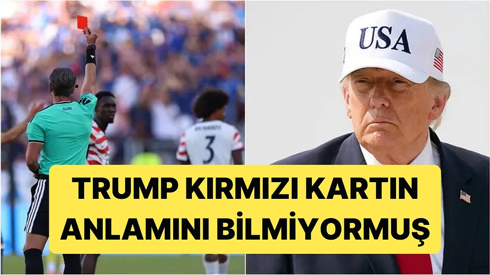 Dünya Kupası'nda Kart İptal Ettiren Trump, Kırmızı Kartın Ne Anlama Geldiğini Bilmiyormuş