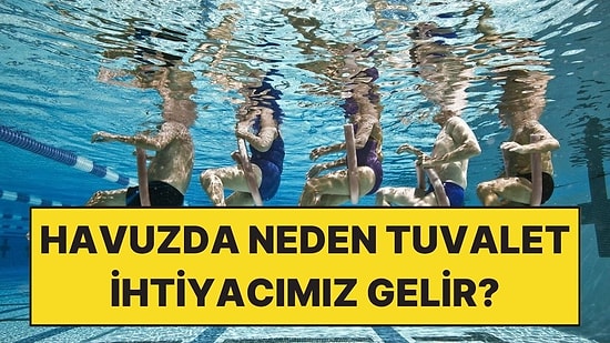 Denizde veya Havuzdayken Neden Hemen Çişimiz Gelir?