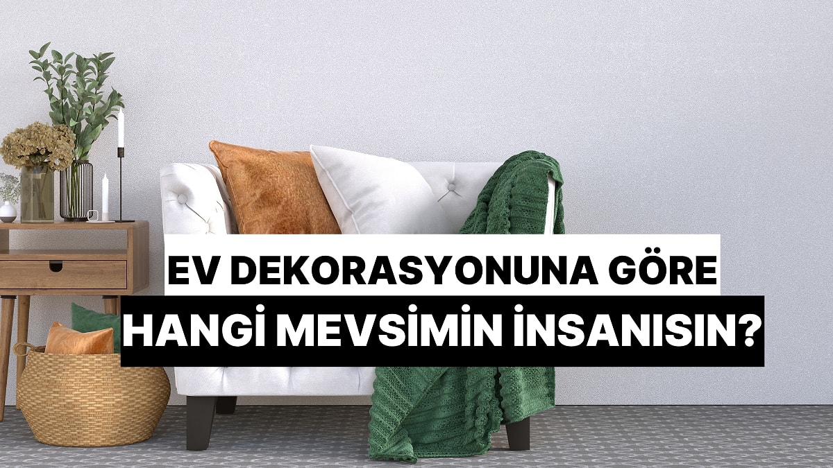 Ev Dekorasyonuna Göre Hangi Mevsimin İnsanısın?