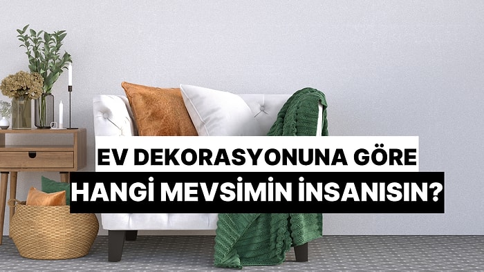 Ev Dekorasyonuna Göre Hangi Mevsimin İnsanısın?
