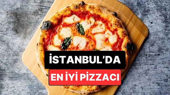 İstanbul'daki En İyi Pizzacılar