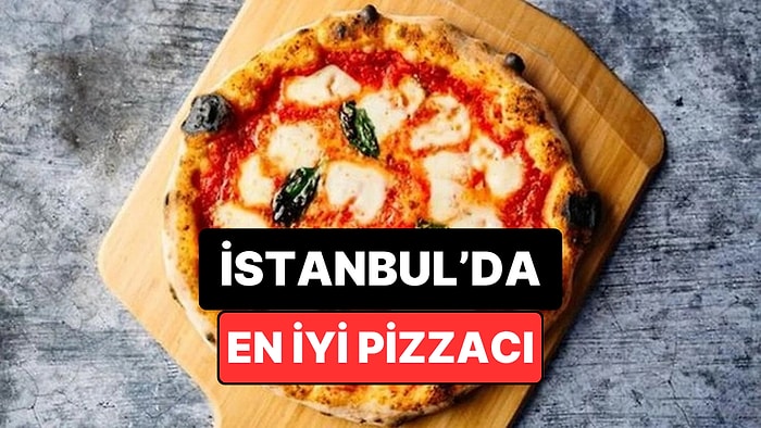 İstanbul'daki En İyi Pizzacılar
