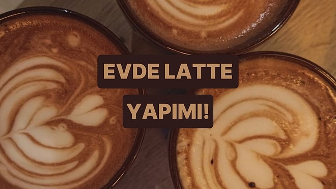 Ev Yapımı Bir “Latte”nin Mükemmellik Seviyesini Belirleyen 10 Detay