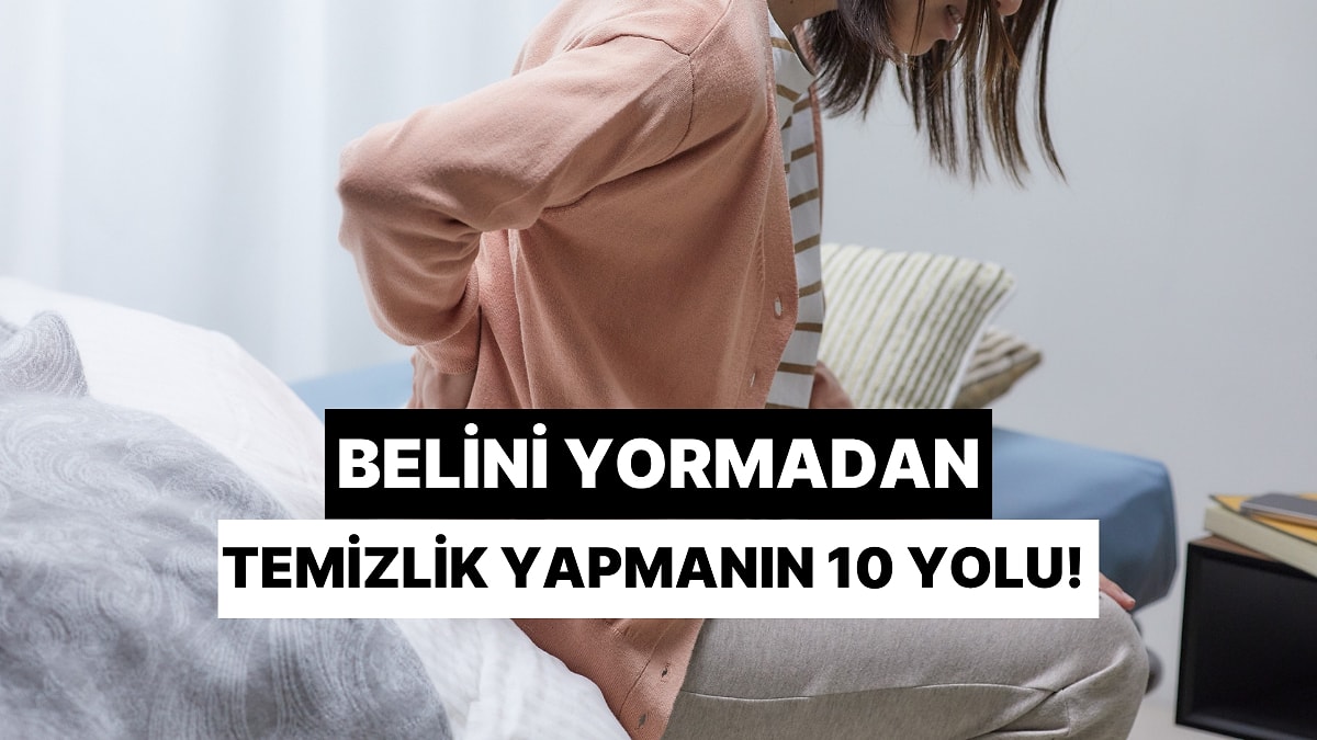 Temizlik yaparken bel ağrısı çekiyorsan sana ilaç gibi gelecek 10 çözümü denemelisin!