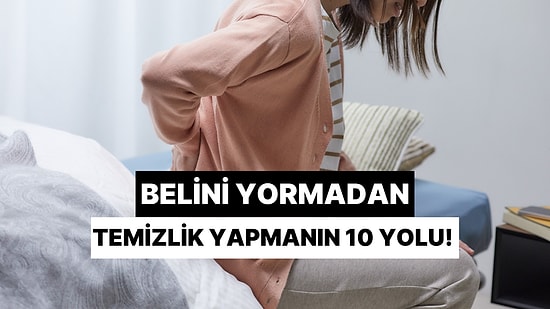 Temizlik Yaparken Bel Ağrısı Çekiyorsan Sana İlaç Gibi Gelecek 10 Çözümü Denemelisin!