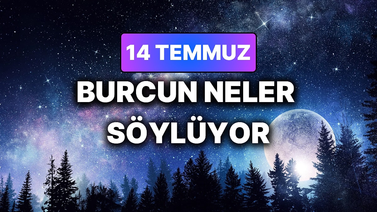 Günlük Burç Yorumuna Göre 14 Temmuz Salı Günün Nasıl Geçecek?