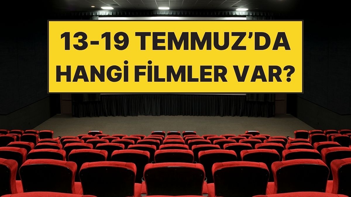 13-19 Temmuz Haftası Vizyondaki En Dikkat Çeken Filmler!