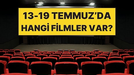 13-19 Temmuz Haftası Vizyondaki En Dikkat Çeken Filmler!