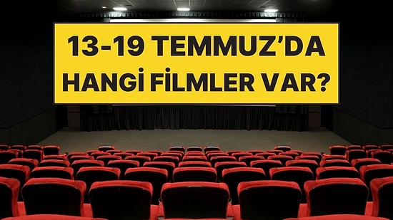 13-19 Temmuz Haftası Vizyondaki En Dikkat Çeken Filmler!
