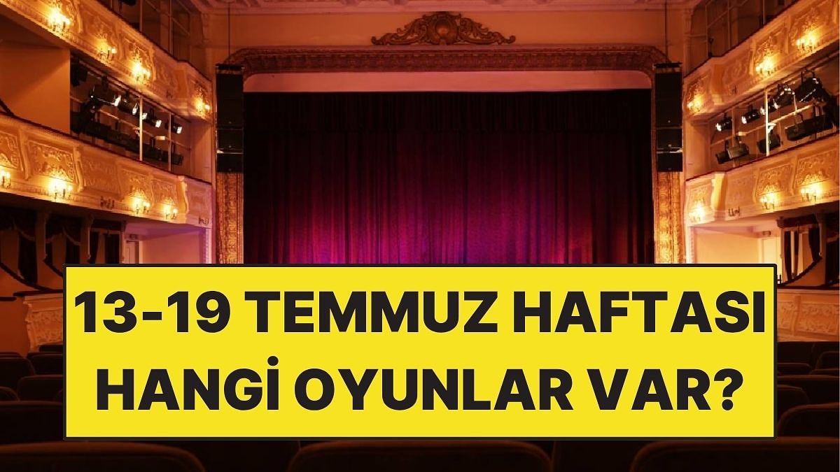 13-19 Temmuz Haftasında Sahnelenecek En Güzel Tiyatro Oyunları