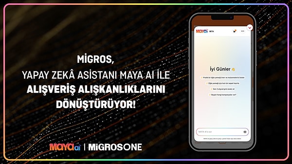 Migros, yapay zekâ teknolojilerine yönelik yatırımlarına bir yenisini daha ekleyerek yeni nesil alışveriş asistanı “MAYA AI” yapay zeka uygulamasını devreye aldı.