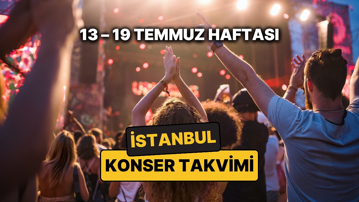 İstanbul'da Bu Haftanın En Güzel Konserleri: 13 – 19 Temmuz İstanbul Konser Takvimi ve Yaz Festivalleri