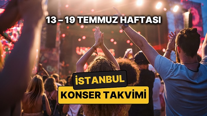 İstanbul'da Bu Haftanın En Güzel Konserleri: 13 – 19 Temmuz İstanbul Konser Takvimi ve Yaz Festivalleri