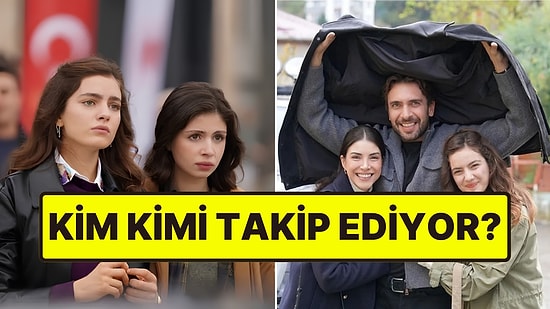 Taşacak Bu Deniz Oyuncularından Kim Kimi Instagram'da Takip Ediyor? Kadronun Takip Haritası Ortaya Çıktı