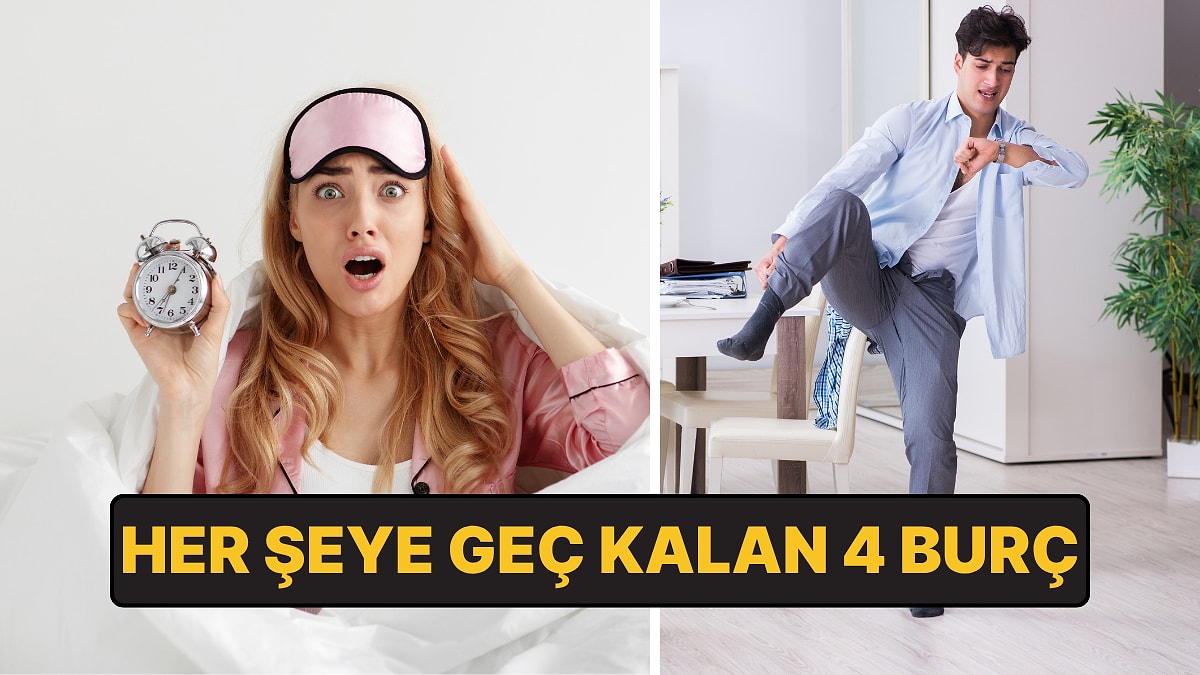 Her Şeye Geç Kalan 4 Burç: Randevulara Asla Zamanında Yetişemiyorlar