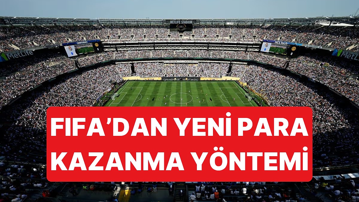 Dünya Kupası'nda Yaptığı Ticari Hamlelerle Eleştirilen FIFA'nın Yeni Para Kazanma Yöntemi Şaşırttı