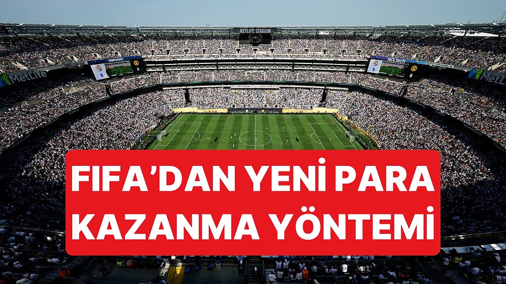 Dünya Kupası'nda Yaptığı Ticari Hamlelerle Eleştirilen FIFA'nın Yeni Para Kazanma Yöntemi Şaşırttı