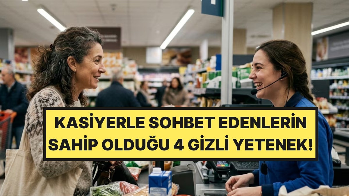 Psikologlar Açıkladı: Market Kasiyeriyle Sohbet Edenlerin 4 Güçlü Özelliği