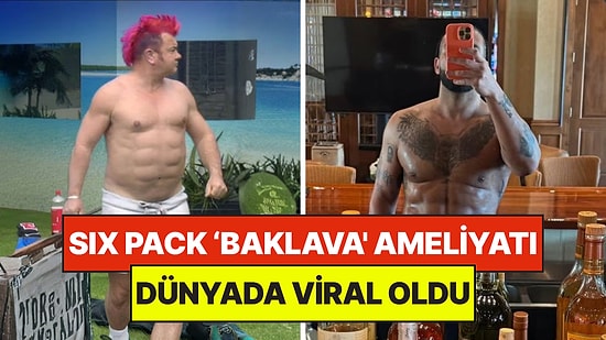 Six Pack Baklava Estetiği Nedir? Dünyada Viral Olan 'Baklava' Ameliyatını Herkes Konuşuyor!