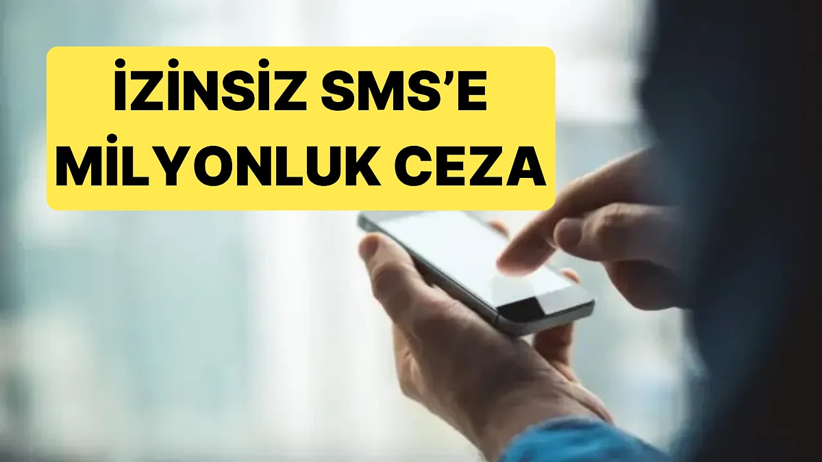 Bir Şirketin İzinsiz Gönderdiği SMS Davalık Oldu: Şirkete Bir Milyon Ceza Kesildi