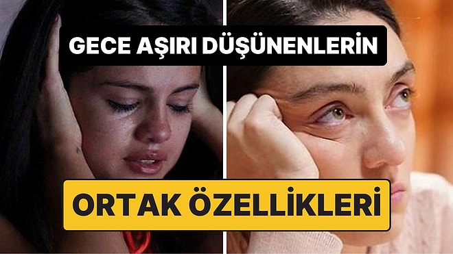 Psikolojiye Göre Gece Aşırı Düşünenlerin Ortak Özellikleri Açıklandı