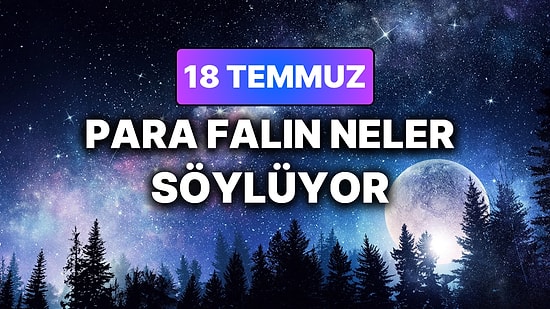 Günlük Para Burç Yorumuna Göre 18 Temmuz Cumartesi Günün Nasıl Geçecek?
