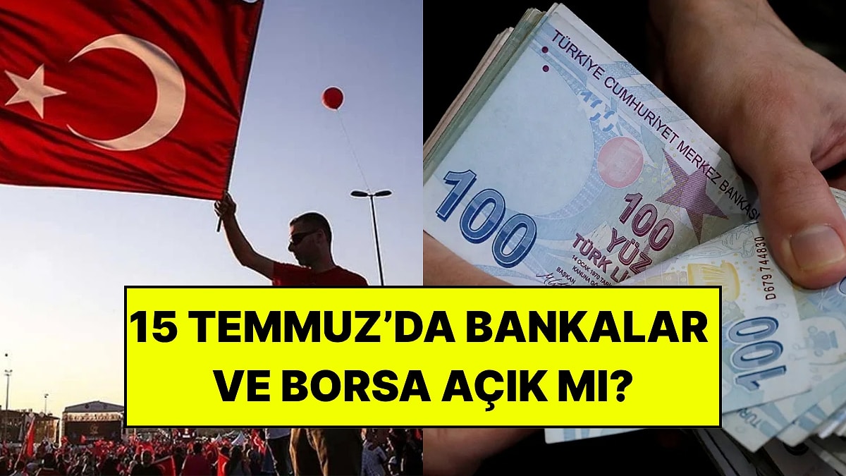 15 Temmuz’da Bankalar ve Borsa Açık mı? 15 Temmuz’da Bankalar Hizmet Veriyor mu?