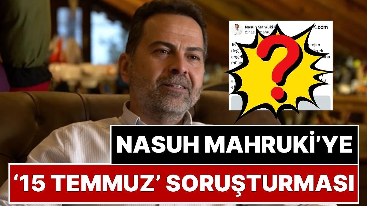 Nasuh Mahruki'ye 15 Temmuz Paylaşımı Nedeniyle Soruşturma Başlatıldı