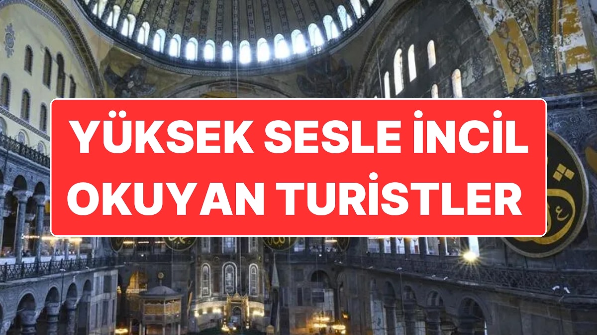 Ayasofya Camii’nde Yüksek Sesle İncil Okuyan 2 Turist Polis Ekipleri Tarafından Gözaltına Alındı