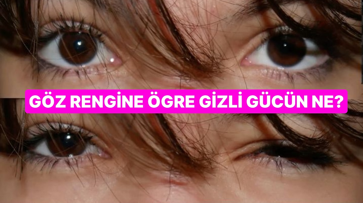 Göz Rengine Göre Senin Gizli Süper Gücün Ne?