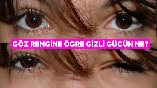 Göz Rengine Göre Senin Gizli Süper Gücün Ne?