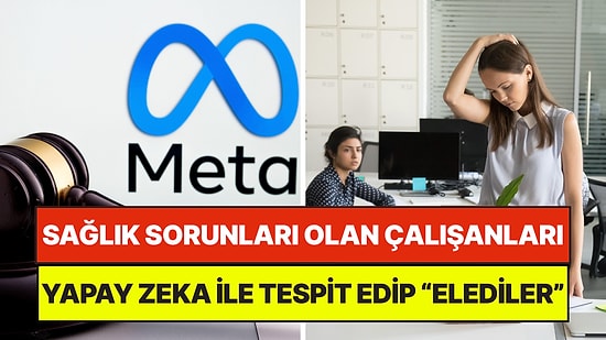 Sağlık Sorunları Olan Çalışanları Yapay Zeka ile Tespit Edip İşten Çıkaran Meta Davalık Oldu