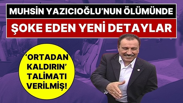 Muhsin Yazıcıoğlu İçin 'Ortadan Kaldırın' Talimatı Verilmiş: Muhsin Yazıcıoğlu Dosyasında Şok FETÖ İzi!