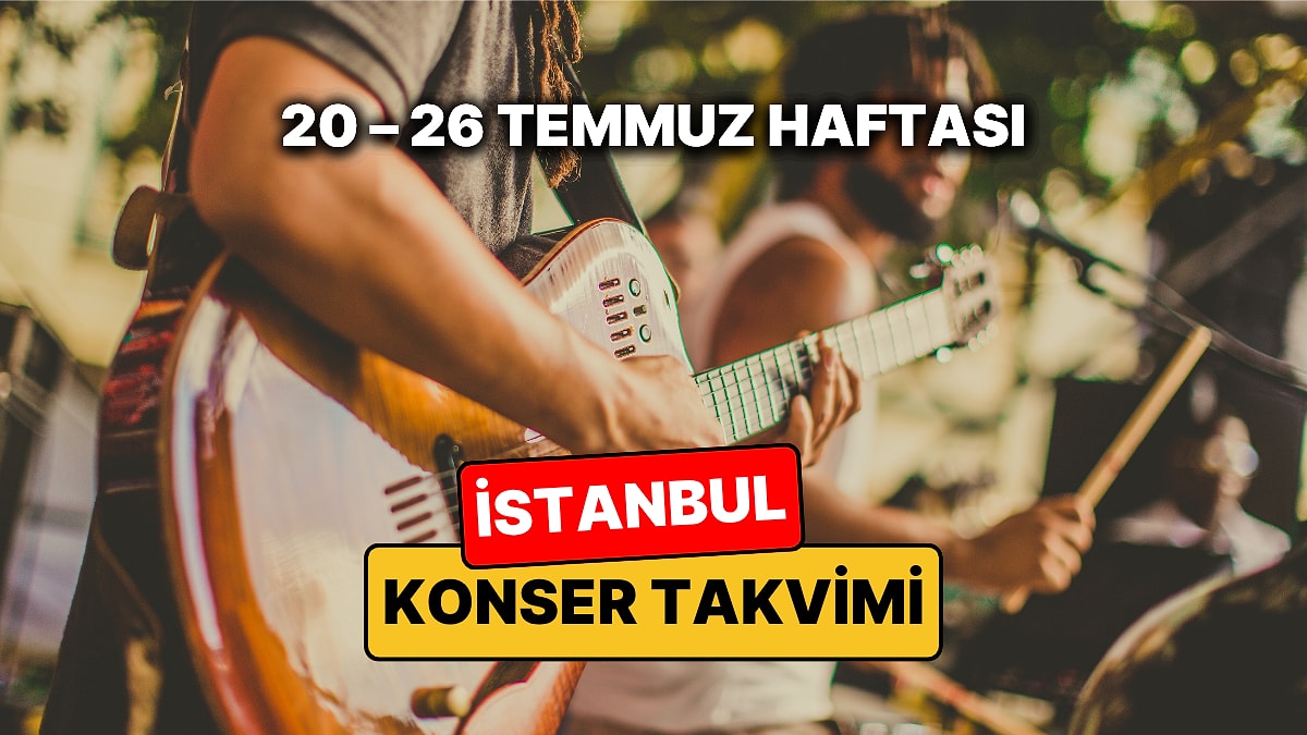 İstanbul'da Bu Haftanın En Eğlenceli Konserleri: 20 – 26 Temmuz İstanbul Konser Takvimi ve Müzik Festivalleri