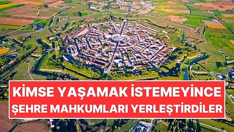 Kimse Yaşamak İstemeyince Yıldız Şeklindeki Şehre Mahkumları Yerleştirdiler