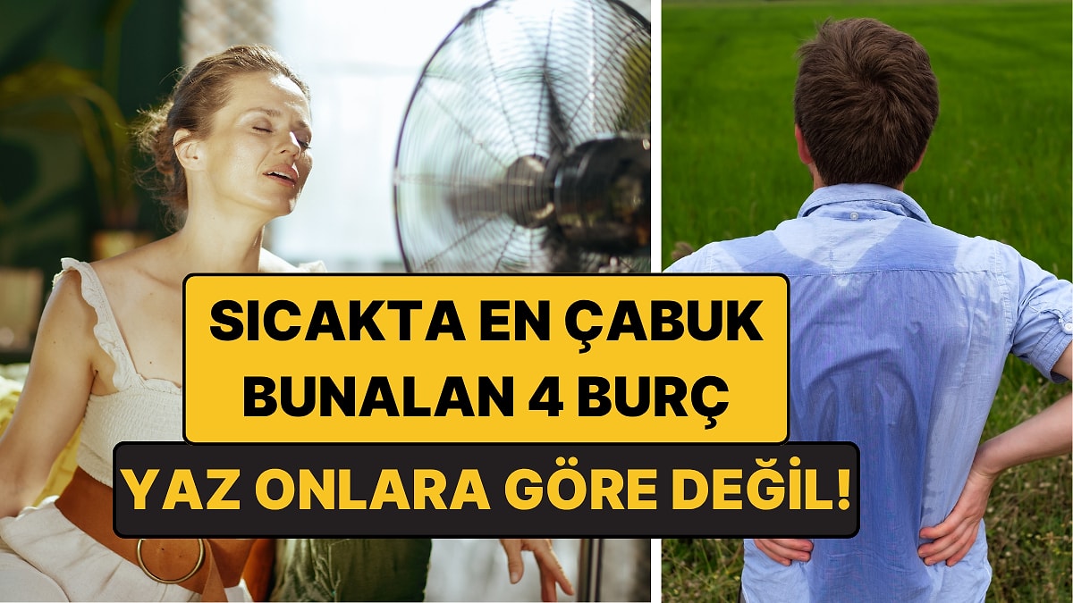 Sıcakta En Çabuk Bunalan 4 Burç: Klima Onlar İçin Lüks Değil, İhtiyaç