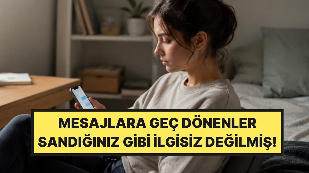 Psikologlar Açıkladı: Mesajlara Geç Dönmenin Gerçek Nedeni