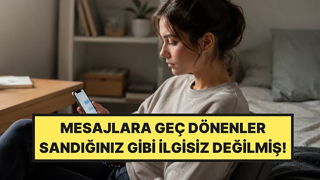 Psikologlar Açıkladı: Mesajlara Geç Dönmenin Gerçek Nedeni
