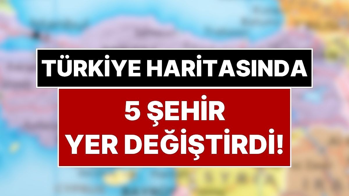 Türkiye’de 5 Şehir Yer Değiştirdi! İstanbul ve Ankara Dahil 44 İlin Merkezi Batıya Kaydı