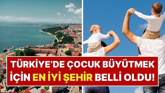 Türkiye’de Çocuk Büyütmek İçin En İyi Şehir Belli Oldu