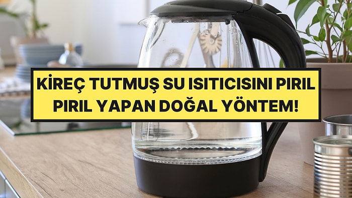 Su Isıtıcısındaki Kireci Söken Doğal Yöntem: İçini İlk Günkü Gibi Pırıl Pırıl Yapıyor