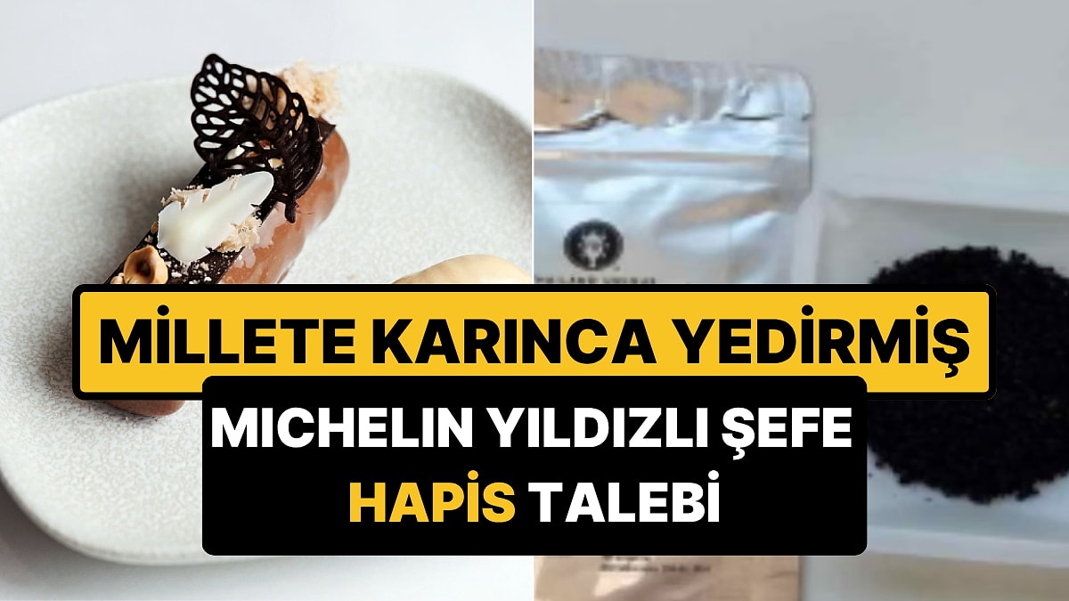 Tatlılarında Binlerce Karınca Kullanmış: Ünlü Michelin Yıldızlı Şefin Hapsi İsteniyor!