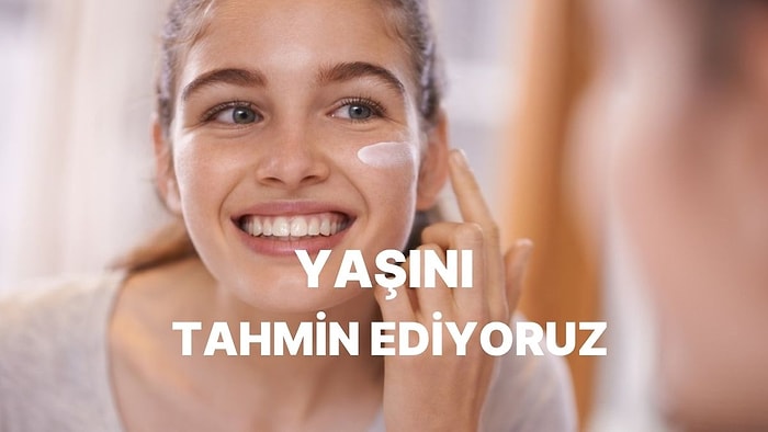 Bakım Rutinine Göre Yaşını Tahmin Ediyoruz!