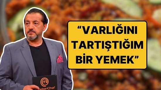 Mehmet Şef Türk Mutfağında Abartıldığını Düşündüğü Yemeği Açıkladı