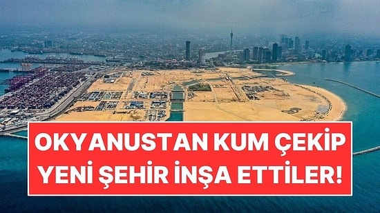 65 Milyon Metreküp Kumla Denizin Üzerine Yeni Şehir İnşa Ettiler