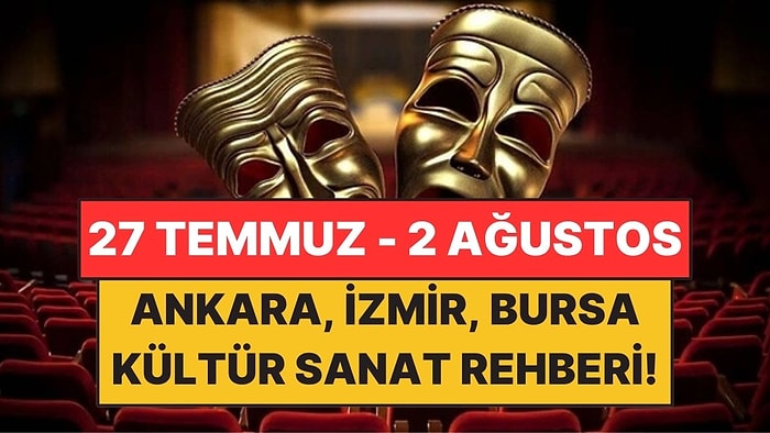 Ankara, İzmir ve Bursa’da Bu Hafta İzleyebileceğiniz Film ve Tiyatro Oyunları!