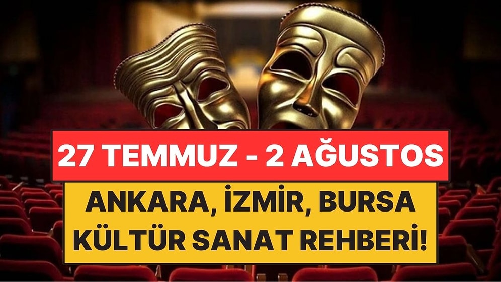 Ankara, İzmir ve Bursa’da Bu Hafta İzleyebileceğiniz Film ve Tiyatro Oyunları!