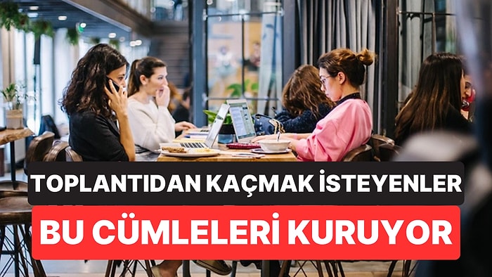 Psikologlara Göre Toplantıdan Sıkılanların En Sık Kullandığı 6 Cümle
